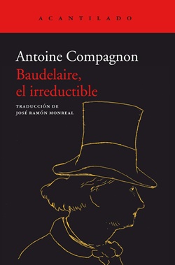 Baudelaire, el irreductible Baudelaire, el irreductible