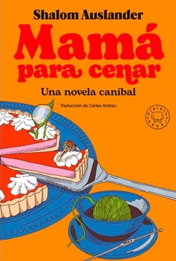 Mamá para cenar. Una novela caníbal Mamá para cenar. Una novela caníbal