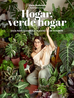 Hogar, verde hogar: Guía para cuidar tus plantas de interior Hogar, verde hogar: Guía para cuidar tus plantas de interior