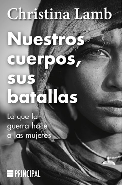 Nuestros cuerpos, sus batallas. Lo que la guerra hace a las mujeres Nuestros cuerpos, sus batallas. Lo que la guerra hace a las mujeres