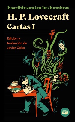 Escribir contra los hombres. Cartas de H. P. Lovecraft, Vol. I Escribir contra los hombres. Cartas de H. P. Lovecraft, Vol. I