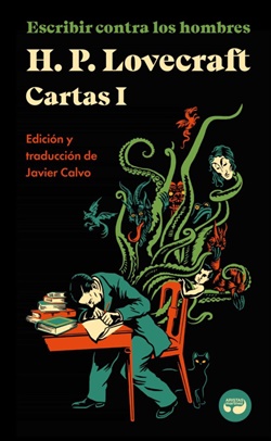 Escribir contra los hombres. Cartas de H. P. Lovecraft, Vol. I