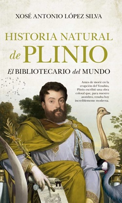 Historia natural de Plinio. El bibliotecario del mundo Historia natural de Plinio. El bibliotecario del mundo