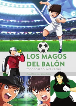Los magos del balón. Todo sobre Oliver y Benji Los magos del balón. Todo sobre Oliver y Benji