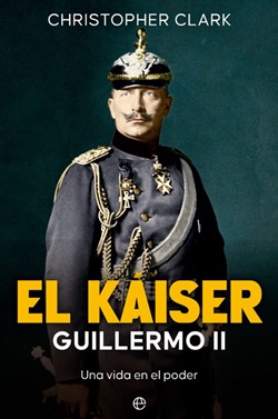 El káiser Guillermo II. Una vida en el poder El káiser Guillermo II. Una vida en el poder