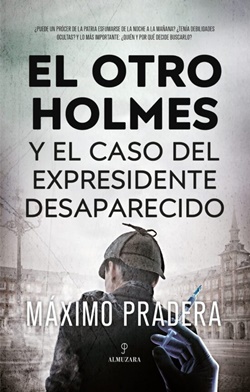 El otro Holmes y el caso del expresidente desaparecido El otro Holmes y el caso del expresidente desaparecido