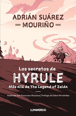 Los secretos de Hyrule. Más allá de The Legend of Zelda Los secretos de Hyrule. Más allá de The Legend of Zelda