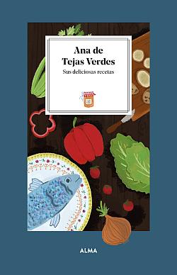 Ana de Tejas Verdes. Sus deliciosas recetas Ana de Tejas Verdes. Sus deliciosas recetas