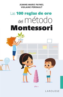 Las 100 reglas de oro del método Montessori Las 100 reglas de oro del método Montessori