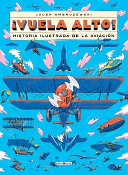 ¡Vuela alto! Historia ilustrada de la aviación