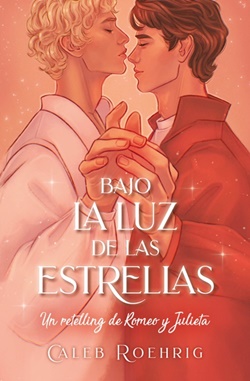 Bajo la luz de las estrellas. Un retelling de Romeo y Julieta Bajo la luz de las estrellas. Un retelling de Romeo y Julieta