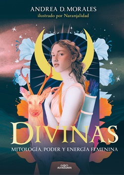 Divinas. Mitología, poder y energía femenina Divinas. Mitología, poder y energía femenina