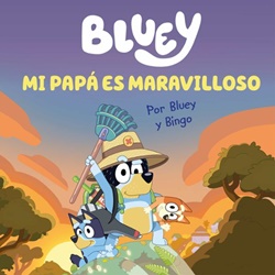 Bluey. Mi papá es maravilloso Bluey. Mi papá es maravilloso