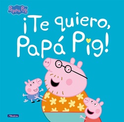 ¡Te quiero, Papá Pig! ¡Te quiero, Papá Pig!