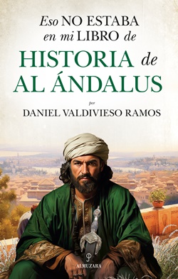 Eso no estaba en mi libro de Historia de Al Ándalus Eso no estaba en mi libro de Historia de Al Ándalus