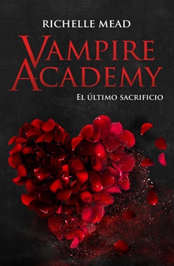 Vampire Academy 6. El último sacrificio Vampire Academy 6. El último sacrificio