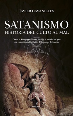 Satanismo. Historia del culto al Mal Satanismo. Historia del culto al Mal