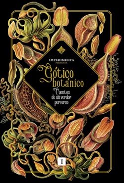 Gótico botánico: Cuentos de un verdor perverso Gótico botánico: Cuentos de un verdor perverso