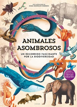 Animales asombrosos. Un recorrido fascinante por la biodiversidad Animales asombrosos. Un recorrido fascinante por la biodiversidad