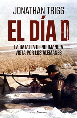 El Día D. La batalla de Normandía vista por los alemanes El Día D. La batalla de Normandía vista por los alemanes