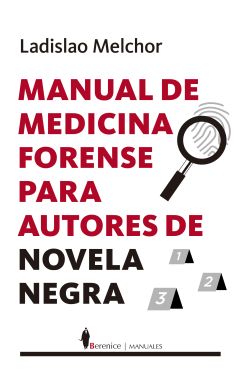 Manual de medicina forense para autores de novela negra Manual de medicina forense para autores de novela negra