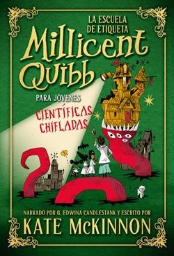 La Escuela de Etiqueta Millicent Quibb para Jóvenes Científicas Chifladas La Escuela de Etiqueta Millicent Quibb para Jóvenes Científicas Chifladas
