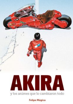Akira y los animes que lo cambiaron todo Akira y los animes que lo cambiaron todo