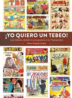 ¡Yo quiero un tebeo! Los tebeos desde la posguerra a la Transición ¡Yo quiero un tebeo! Los tebeos desde la posguerra a la Transición