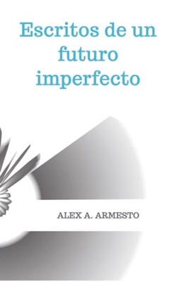 Escritos de un futuro imperfecto Escritos de un futuro imperfecto
