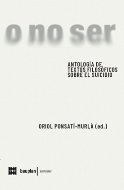 O no ser. Antología de textos filosóficos sobre el suicidio O no ser. Antología de textos filosóficos sobre el suicidio