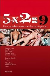 5x2=9. Diez miradas contra la violencia de género (Fernando Marías editor. VVAA) 5x2=9. Diez miradas contra la violencia de género (Fernando Marías editor. VVAA)