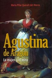 Agustina de Aragón. La mujer y el mito Agustina de Aragón. La mujer y el mito