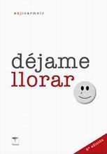 Déjame llorar. Un apoyo en la pérdida Déjame llorar. Un apoyo en la pérdida