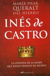 Inés de Castro. La leyenda de la mujer que reinó después de muerta Inés de Castro. La leyenda de la mujer que reinó después de muerta