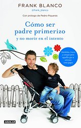 Cómo ser padre primerizo y no morir en el intento Cómo ser padre primerizo y no morir en el intento