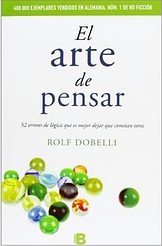 El arte de pensar: 52 errores de lógica que es mejor dejar que cometan otros El arte de pensar: 52 errores de lógica que es mejor dejar que cometan otros