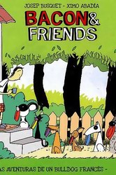 Bacon & Friends. Las aventuras de un bulldog francés Bacon & Friends. Las aventuras de un bulldog francés