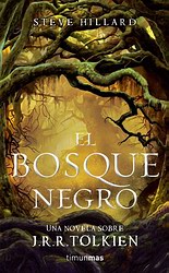 El Bosque Negro; una novela sobre J. R. R. Tolkien El Bosque Negro; una novela sobre J. R. R. Tolkien