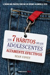 Los 7 hábitos de los adolescentes altamente efectivos. Guía práctica