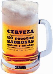 Cerveza: 30 recetas sabrosas dulces y saladas