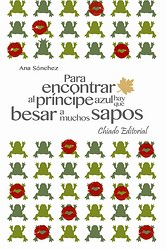 Para encontrar al príncipe azul hay que besar a muchos sapos Para encontrar al príncipe azul hay que besar a muchos sapos