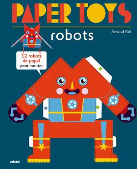Paper Toys ROBOTS 12 robots de papel para montar Paper Toys ROBOTS 12 robots de papel para montar