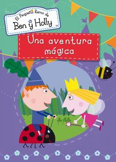 El pequeño reino de Ben y Holly. Una aventura mágica