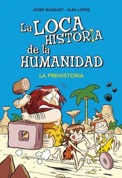 La loca historia de la humanidad: la prehistoria La loca historia de la humanidad: la prehistoria