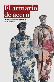 El armario de acero. Amores clandestinos en la Rusia actual El armario de acero. Amores clandestinos en la Rusia actual