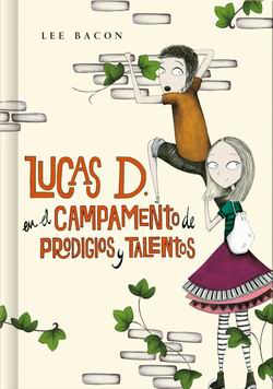 Lucas D. en el campamento de prodigios y talentos (Libro 2) Lucas D. en el campamento de prodigios y talentos (Libro 2)