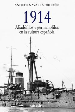 1914: Aliadófilos y germanófilos en la cultura española 1914: Aliadófilos y germanófilos en la cultura española