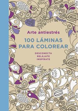 Arte antiestrés. 100 láminas para colorear Arte antiestrés. 100 láminas para colorear