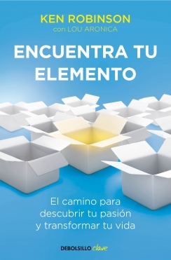 Encuentra tu elemento: El camino para descubrir tu pasión y transformar tu vida