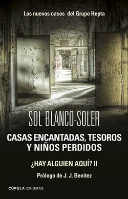 Casas encantadas, tesoros y niños perdidos. Los nuevos casos del Grupo Hepta ¿Hay alguien aquí? II Casas encantadas, tesoros y niños perdidos. Los nuevos casos del Grupo Hepta ¿Hay alguien aquí? II